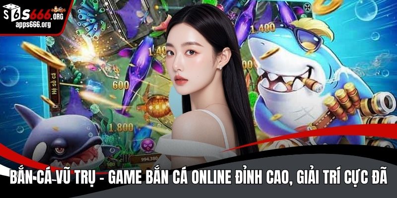Bắn Cá Vũ Trụ
