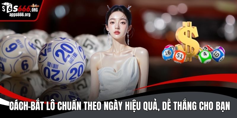 Cách bắt lô chuẩn theo ngày