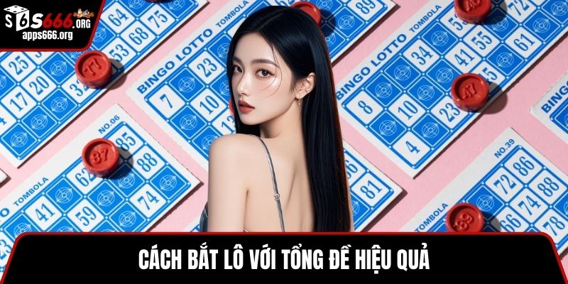Cách Bắt Lô Chuẩn Theo Ngày Hiệu Quả, Dễ Thắng Cho Bạn Cách bắt lô với tổng đề hiệu quả