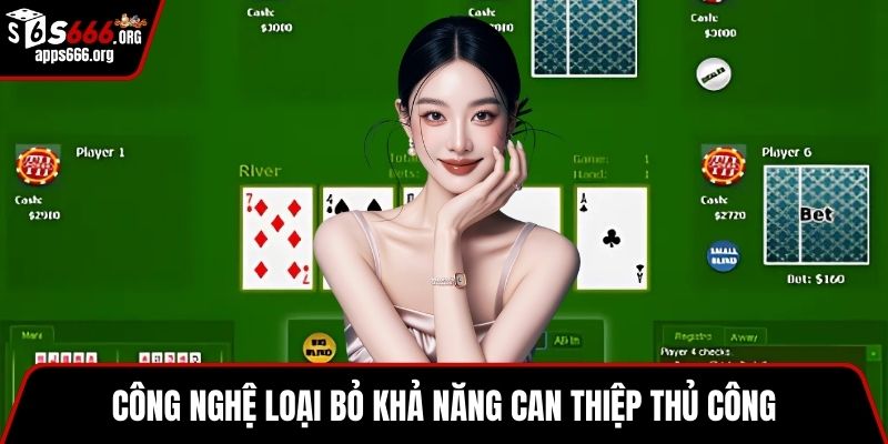 Poker - Game Bài Đỉnh Cao Tại Casino Thu Hút Người Chơi Công nghệ loại bỏ khả năng can thiệp thủ công