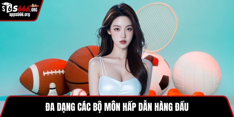 Đa dạng các bộ môn hấp dẫn hàng đầu