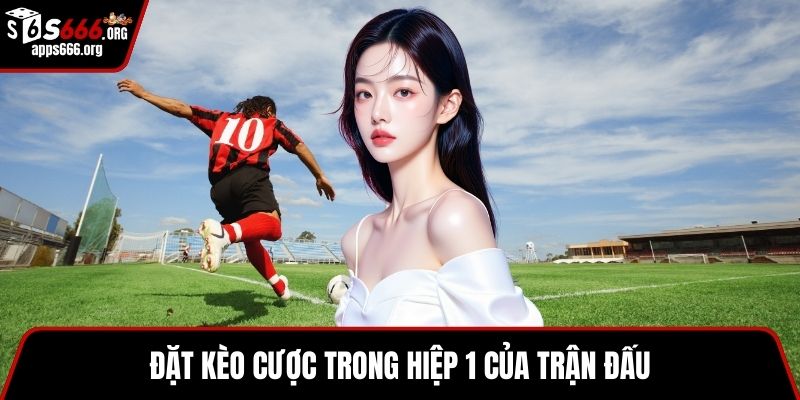 Kèo Phạt Góc – Khám Phá Xu Hướng Giải Trí Bóng Đá Online Đặt kèo cược trong hiệp 1 của trận đấu