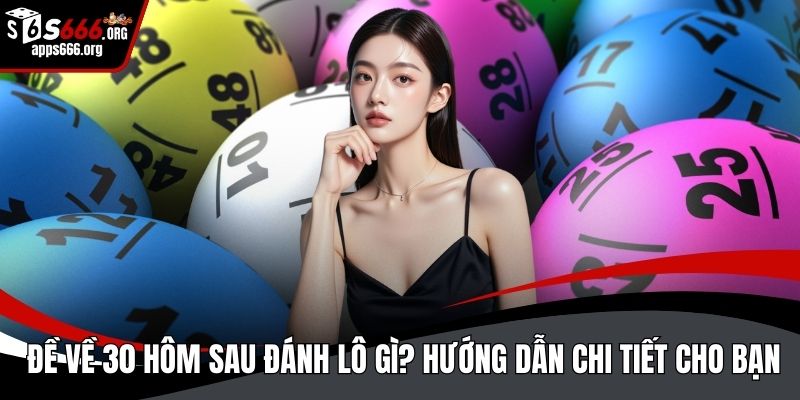 Đề về 30 hôm sau đánh lô gì