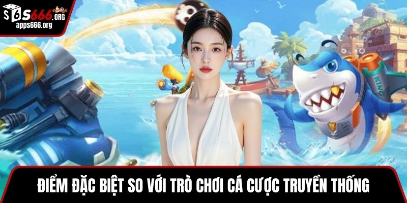 Bắn Cá May Mắn – Trải Nghiệm Săn Cá, Đổi Thưởng Hấp Dẫn Điểm đặc biệt so với trò chơi cá cược truyền thống