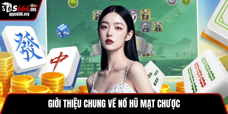 Đường Mạt Chược – Game Nổ Hũ Siêu Hấp Dẫn Cho Game Thủ Giới thiệu chung về nổ hũ mạt chược