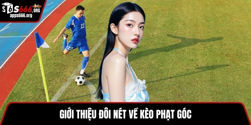 Kèo Phạt Góc – Khám Phá Xu Hướng Giải Trí Bóng Đá Online Giới thiệu đôi nét về kèo phạt góc