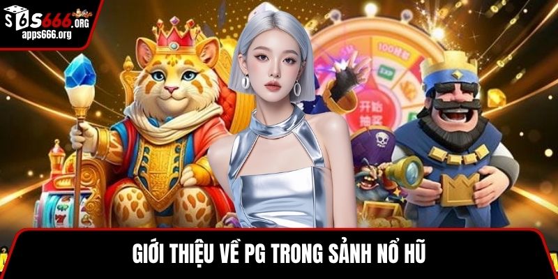 PG Nổ Hũ – Game Nổ Hũ Hấp Dẫn Bùng Nổ Phần Thưởng Cực Lớn Giới thiệu về PG trong sảnh nổ hũ
