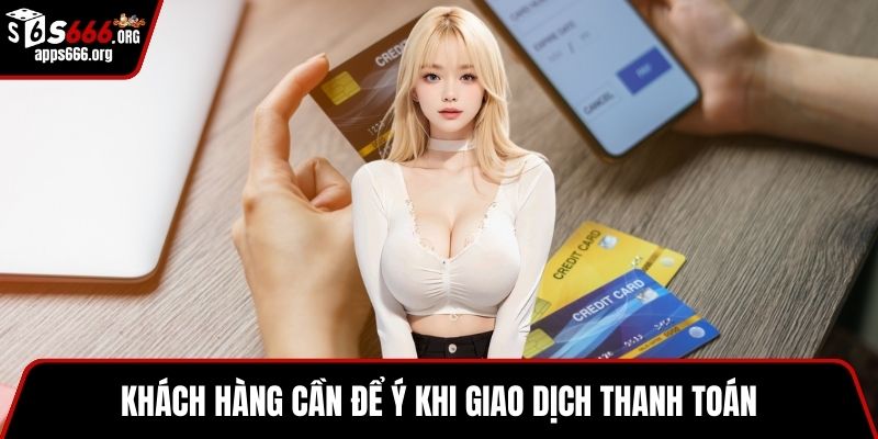 Khuyến mãi S666 Khách hàng cần để ý khi giao dịch thanh toán