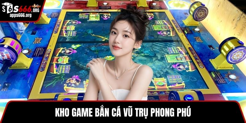 Bắn Cá Vũ Trụ – Game Bắn Cá Online Đỉnh Cao, Giải Trí Cực Đã Kho game bắn cá vũ trụ phong phú