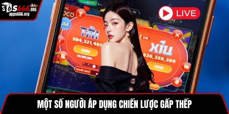 Live Tài Xỉu Trải Nghiệm Hấp Dẫn Với Cách Chơi Thực Tế Một số người áp dụng chiến lược gấp thếp
