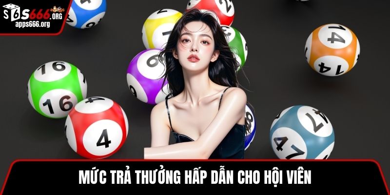 Mức trả thưởng hấp dẫn cho hội viên