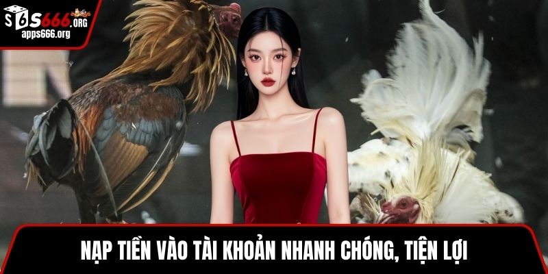Nạp tiền vào tài khoản nhanh chóng, tiện lợi