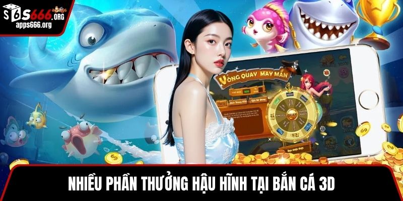 Bắn Cá 3D – Tham Gia Game Săn Cá Online Nhiều Phần Thưởng Nhiều phần thưởng hậu hĩnh tại bắn cá 3D