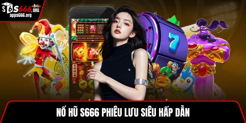 Nổ hũ S666 phiêu lưu siêu hấp dẫn