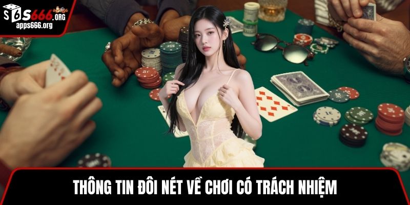 Chơi Có Trách Nhiệm - Những Thông Tin Hội Viên Cần Biết Thông tim đôi nét về chơi có trách nhiệm