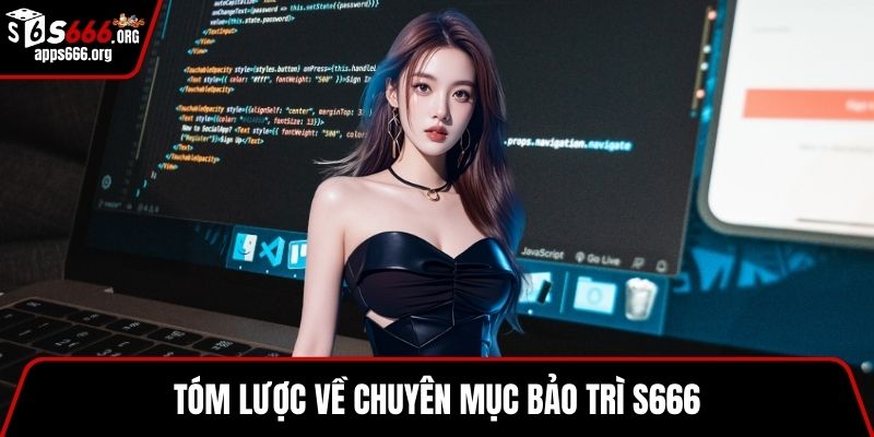 Bảo Trì S666 – Kiểm Soát Chất Lượng, Tối Ưu Hiệu Suất Tóm lược về chuyên mục bảo trì S666
