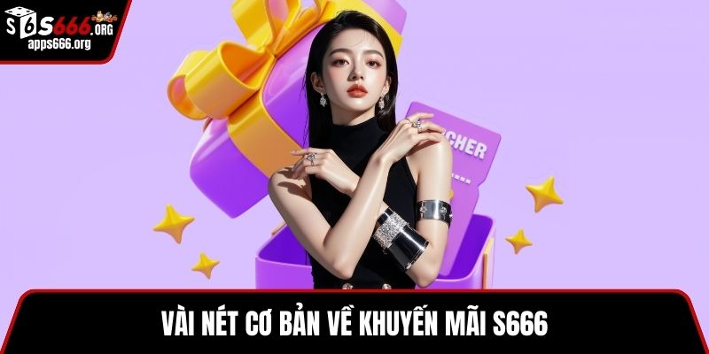 Khuyến mãi S666 Vài nét cơ bản về khuyến mãi S666